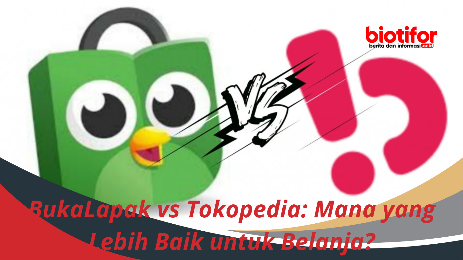 BukaLapak vs Tokopedia: Mana yang Lebih Baik untuk Belanja?