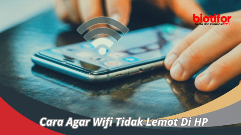 Cara Agar Wifi Tidak Lemot Di HP : Tips Pengalaman Tanpa Lag