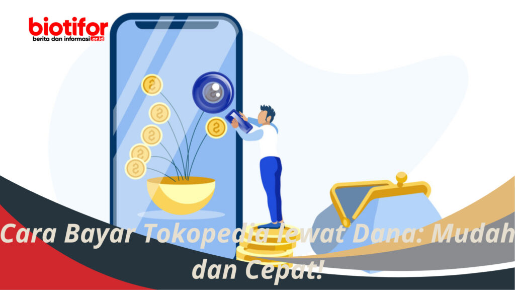 Cara Bayar Tokopedia Lewat Dana: Mudah Dan Cepat! - Biotifor