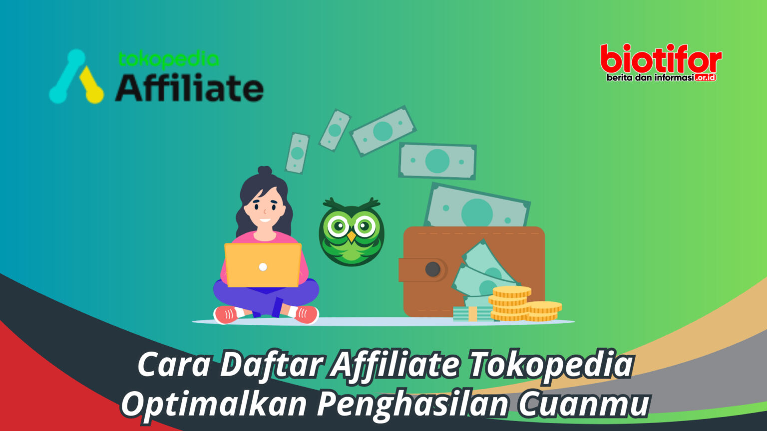 Cara Daftar Affiliate Tokopedia, Optimalkan Penghasilan Cuanmu - Biotifor