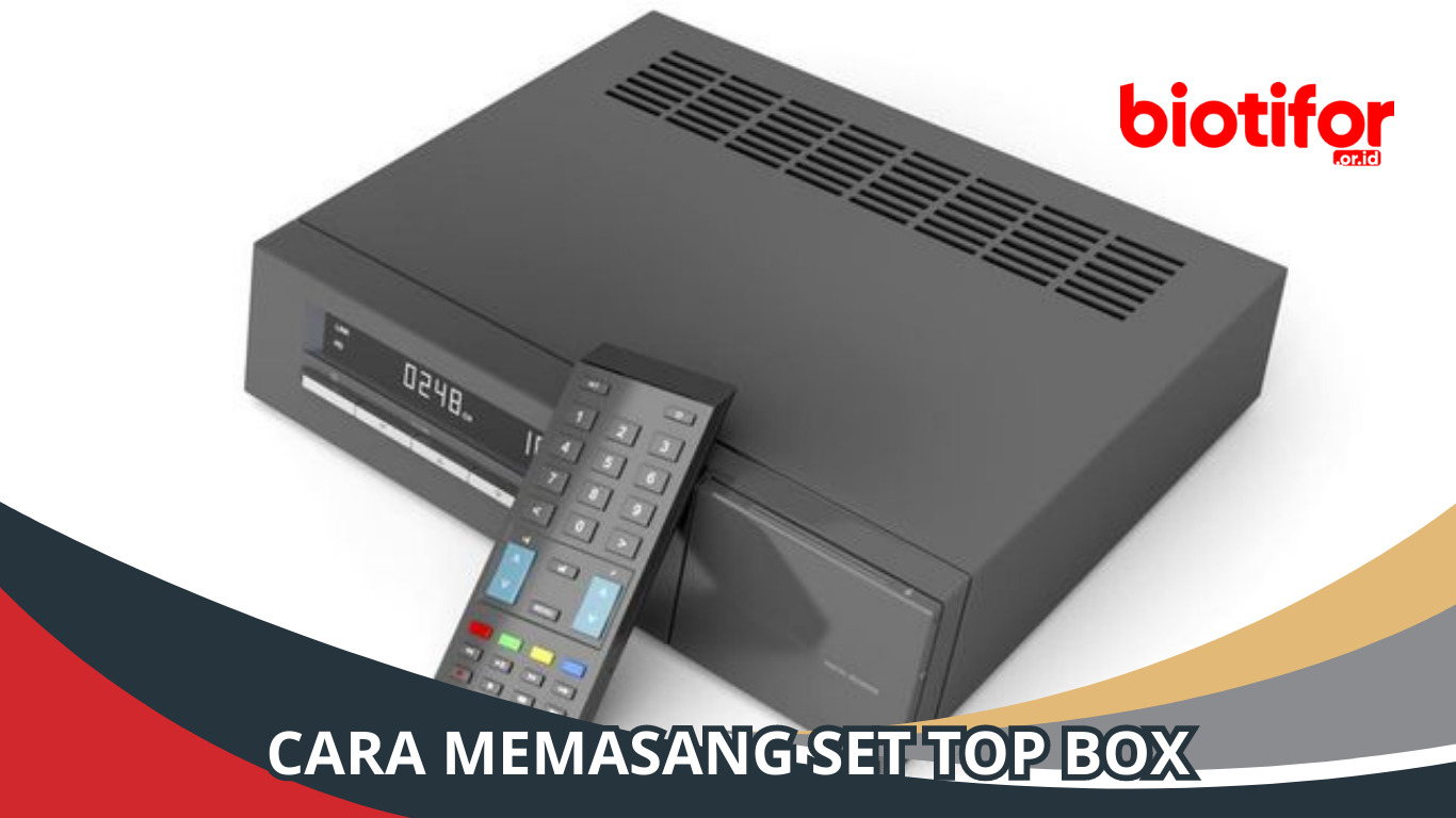 Cara Memasang Set Top Box: Panduan Lengkap untuk Pemula