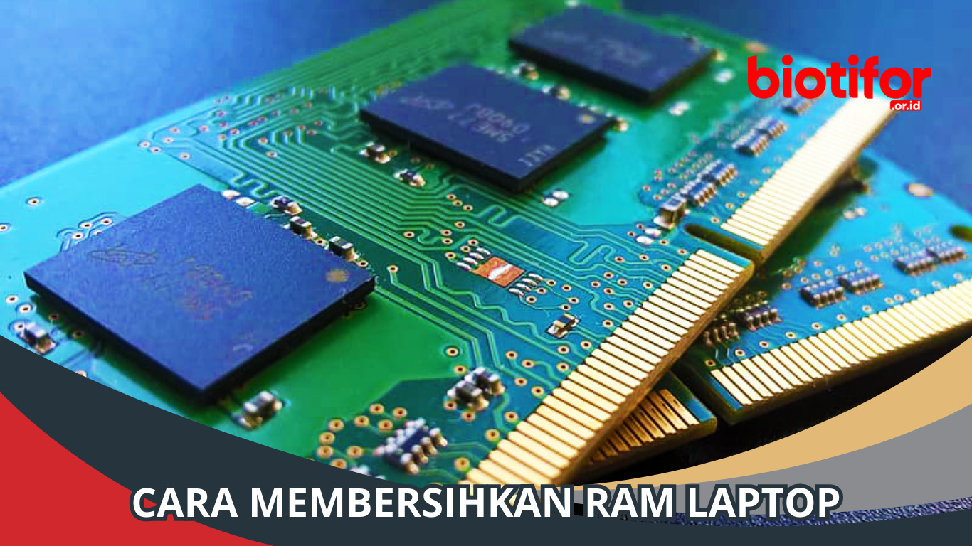 Cara Membersihkan RAM Laptop: Panduan untuk Performa Oke