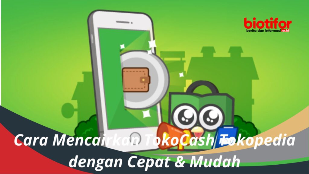 Cara Mencairkan TokoCash Tokopedia Dengan Cepat & Mudah - Biotifor