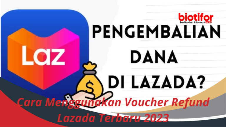 Cara Menggunakan Voucher Refund Lazada Terbaru 2023 - Biotifor