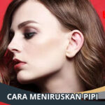 Cara Meniruskan Pipi