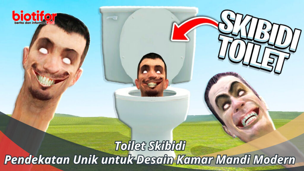 Toilet Skibidi: Pendekatan Unik Untuk Desain Kamar Mandi Modern - Biotifor