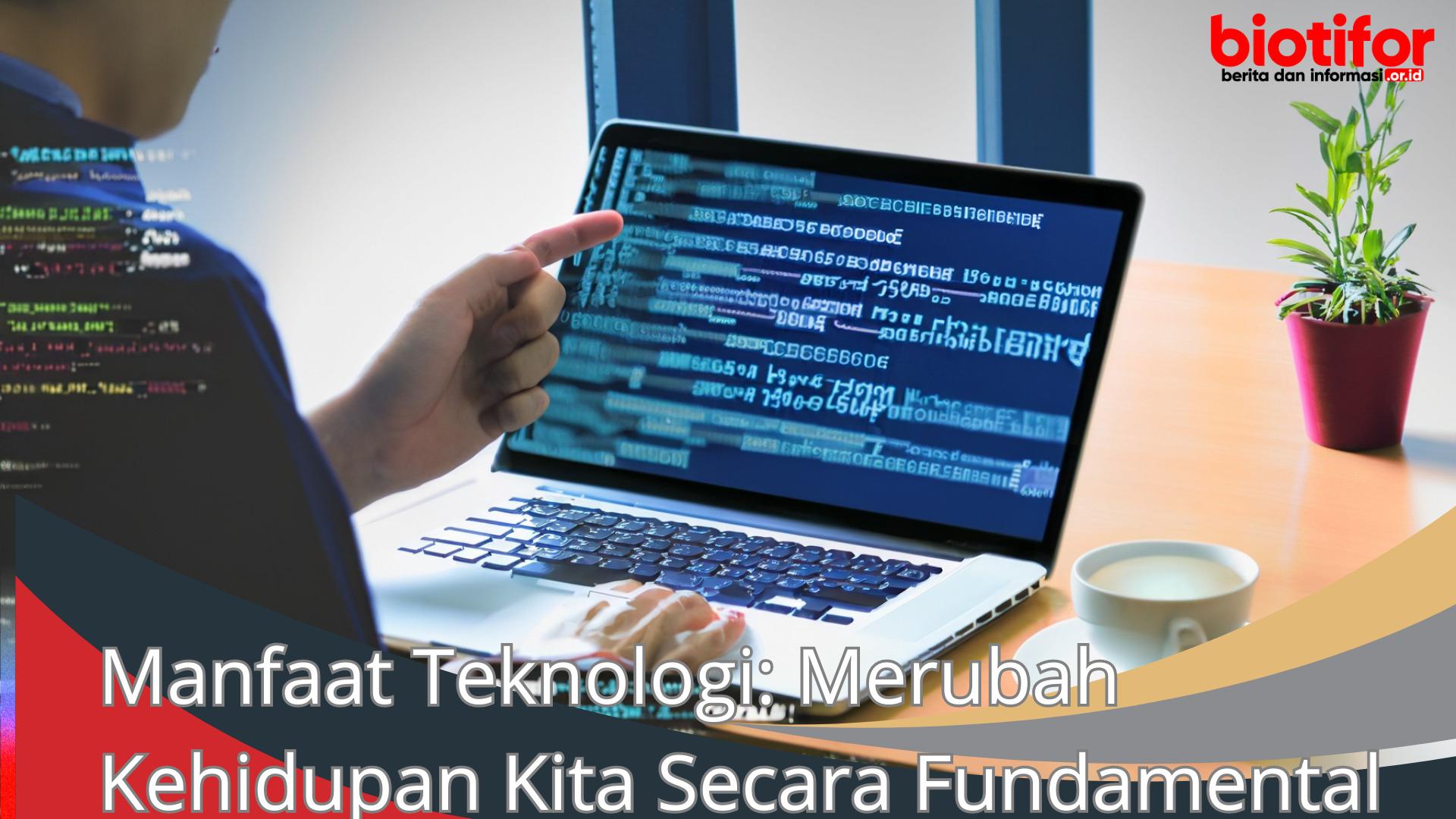 Manfaat Teknologi: Merubah Kehidupan Kita Secara Fundamental