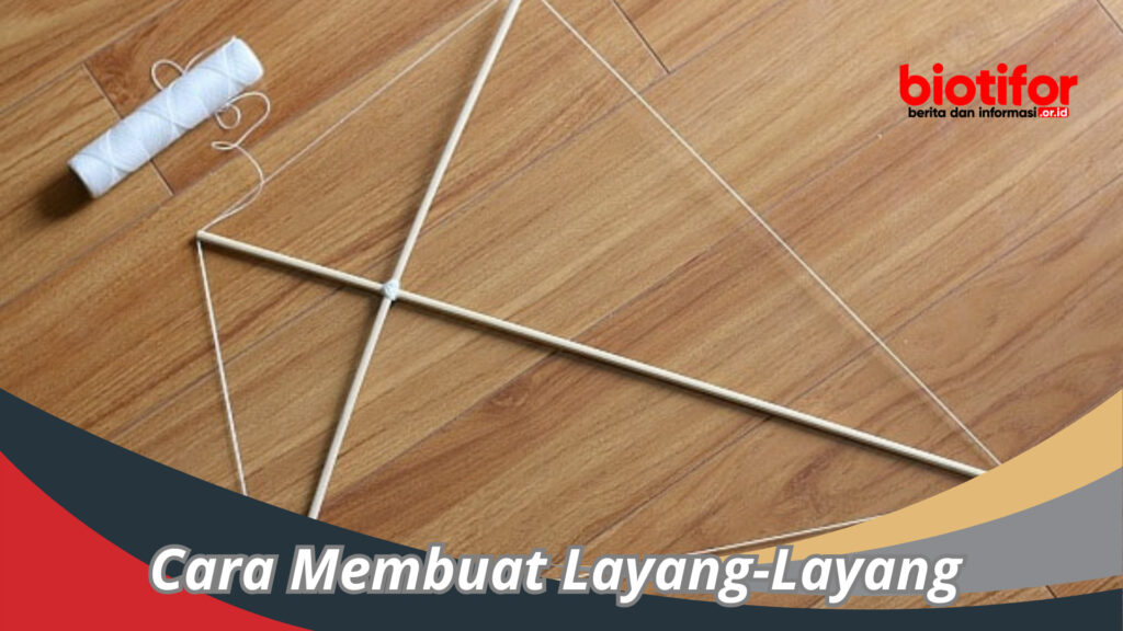 Cara Membuat Layang-Layang : Mengukir Seni Di Udara