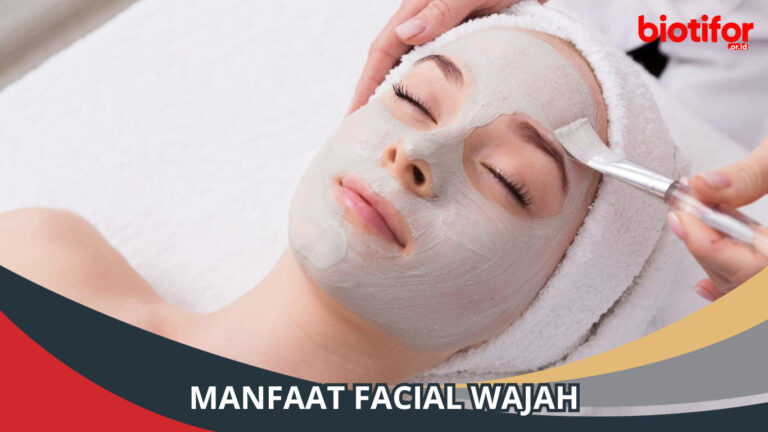 Manfaat Facial Wajah: Rahasia Untuk Kulit Sehat Yang Berseri - Biotifor