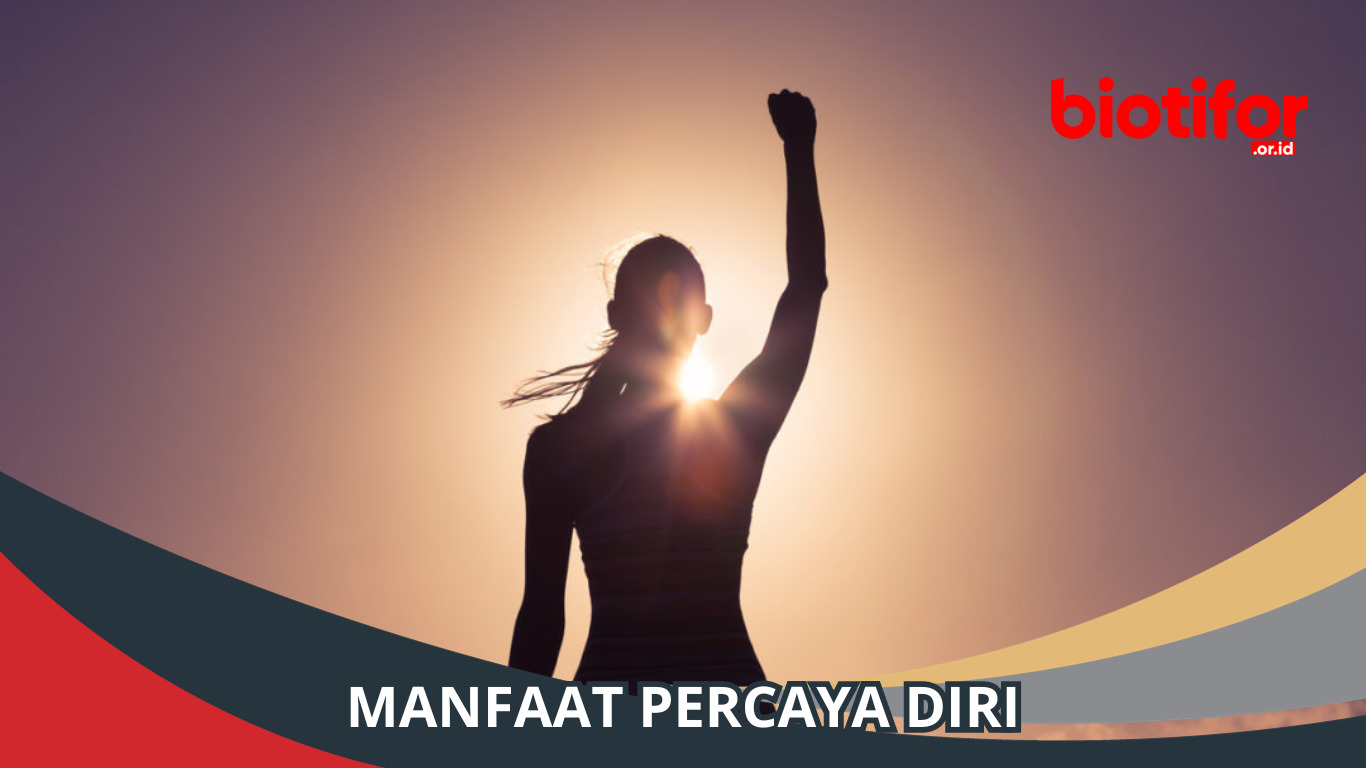 8 Manfaat Percaya Diri, Kunci Menuju Kesuksesan!