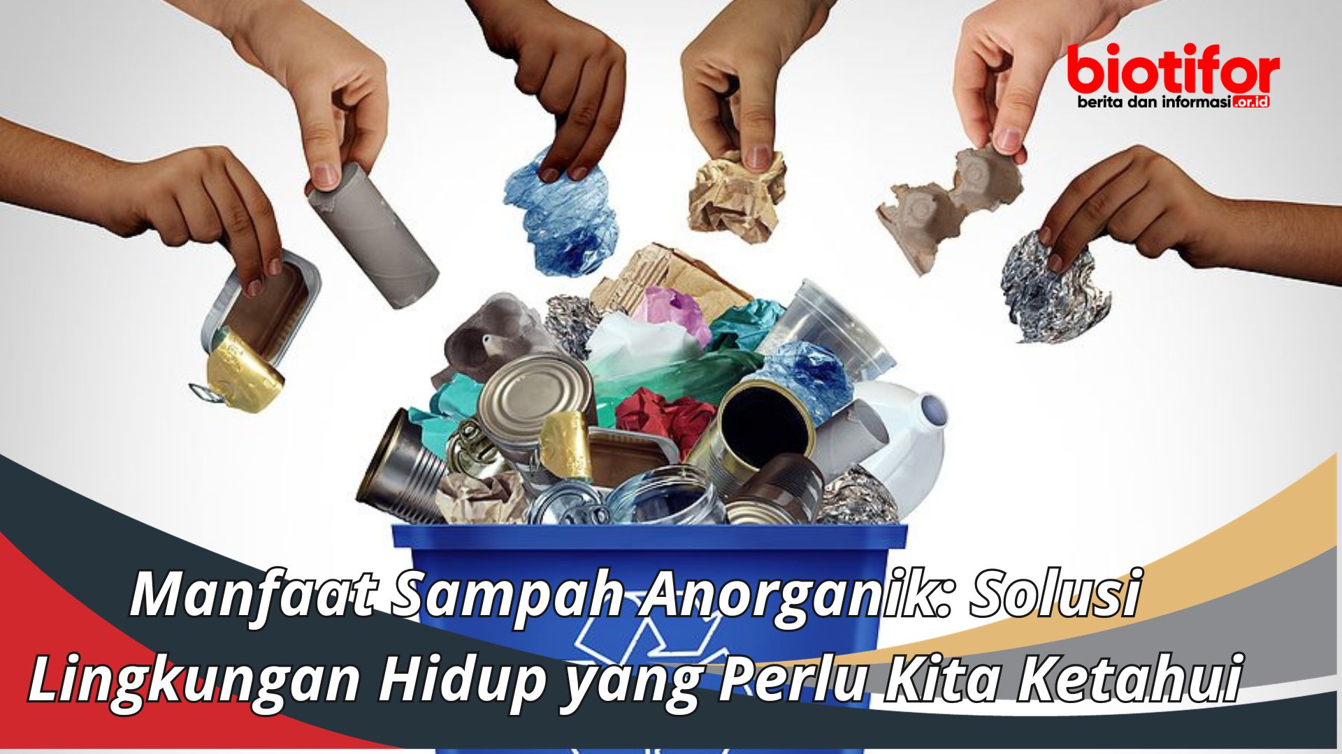 Manfaat Sampah Anorganik: Solusi Lingkungan Hidup yang Perlu Kita Ketahui