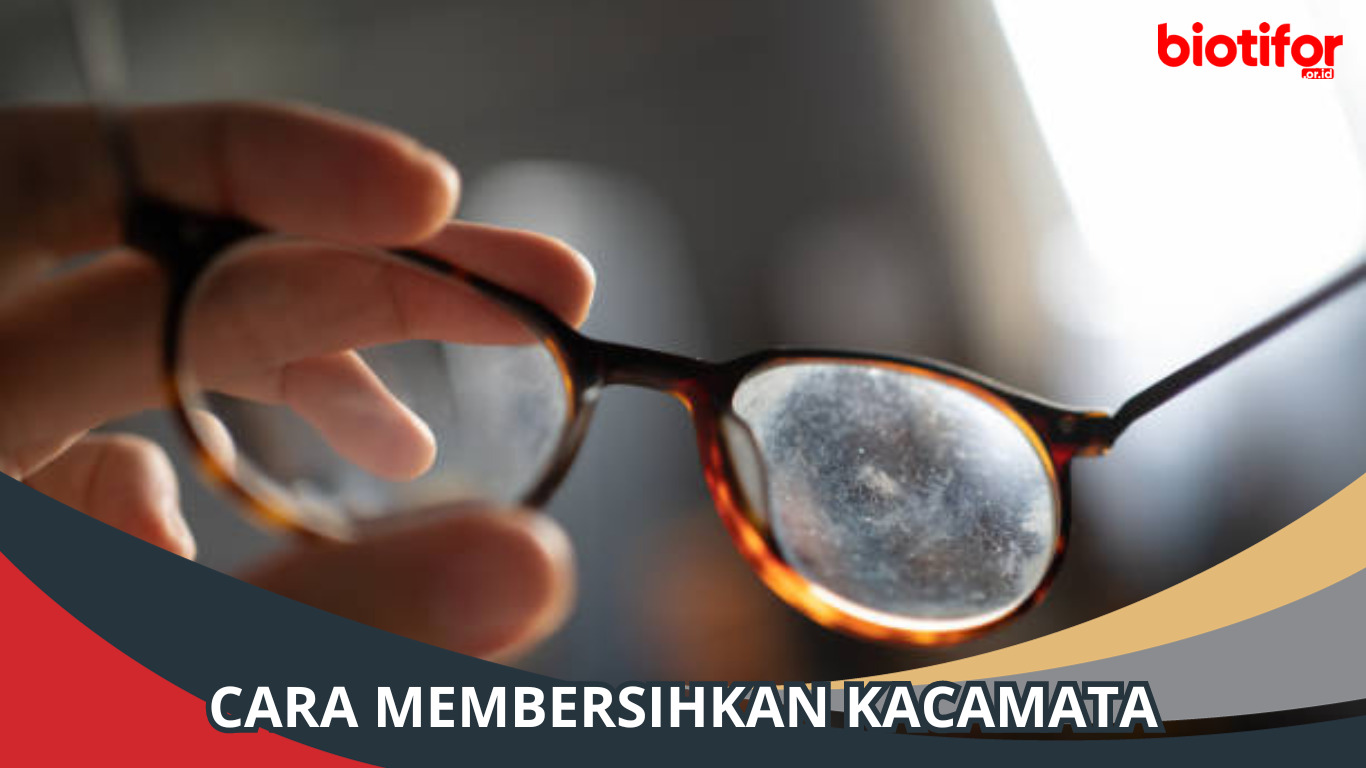 Cara Membersihkan Kacamata yang Kotor, Coba dan Lihat Hasilnya!