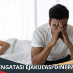 Cara Mengatasi Ejakulasi Dini pada Pria