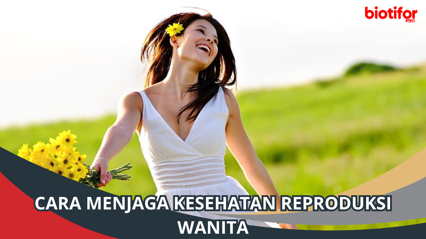 Cara Menjaga Kesehatan Reproduksi Wanita, Simak!