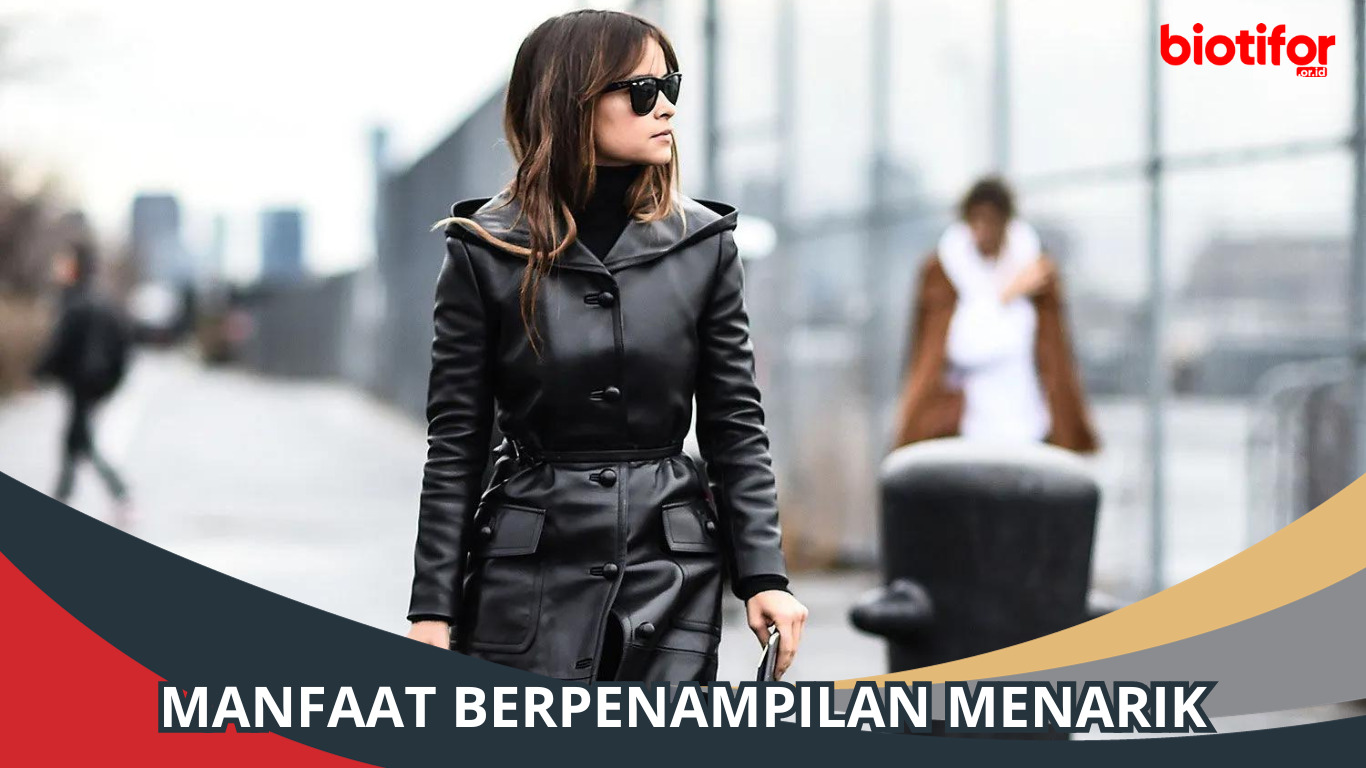 Manfaat Berpenampilan Menarik, Tingkatkan Rasa Percaya Dirimu!