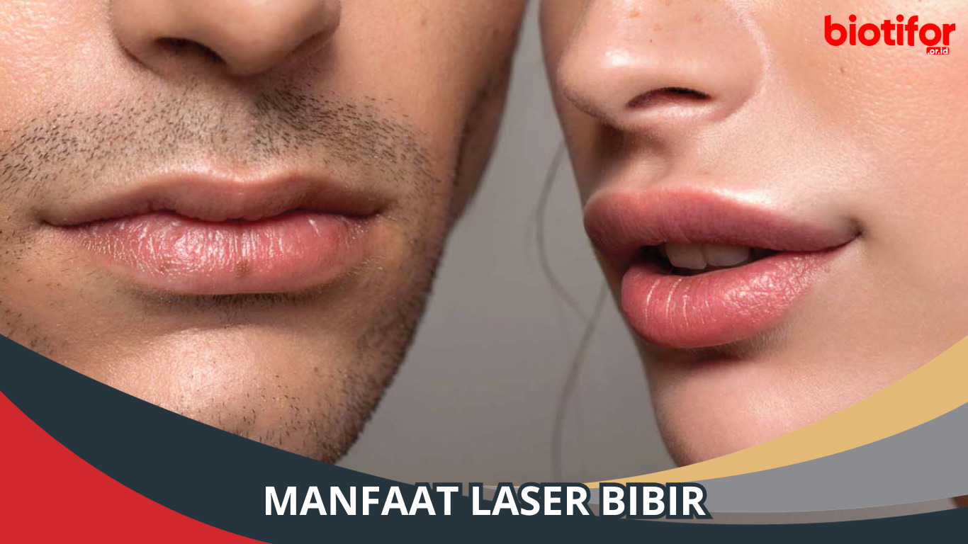 Manfaat Laser Bibir: Cara Mempercantik dan Merawat Bibir Anda