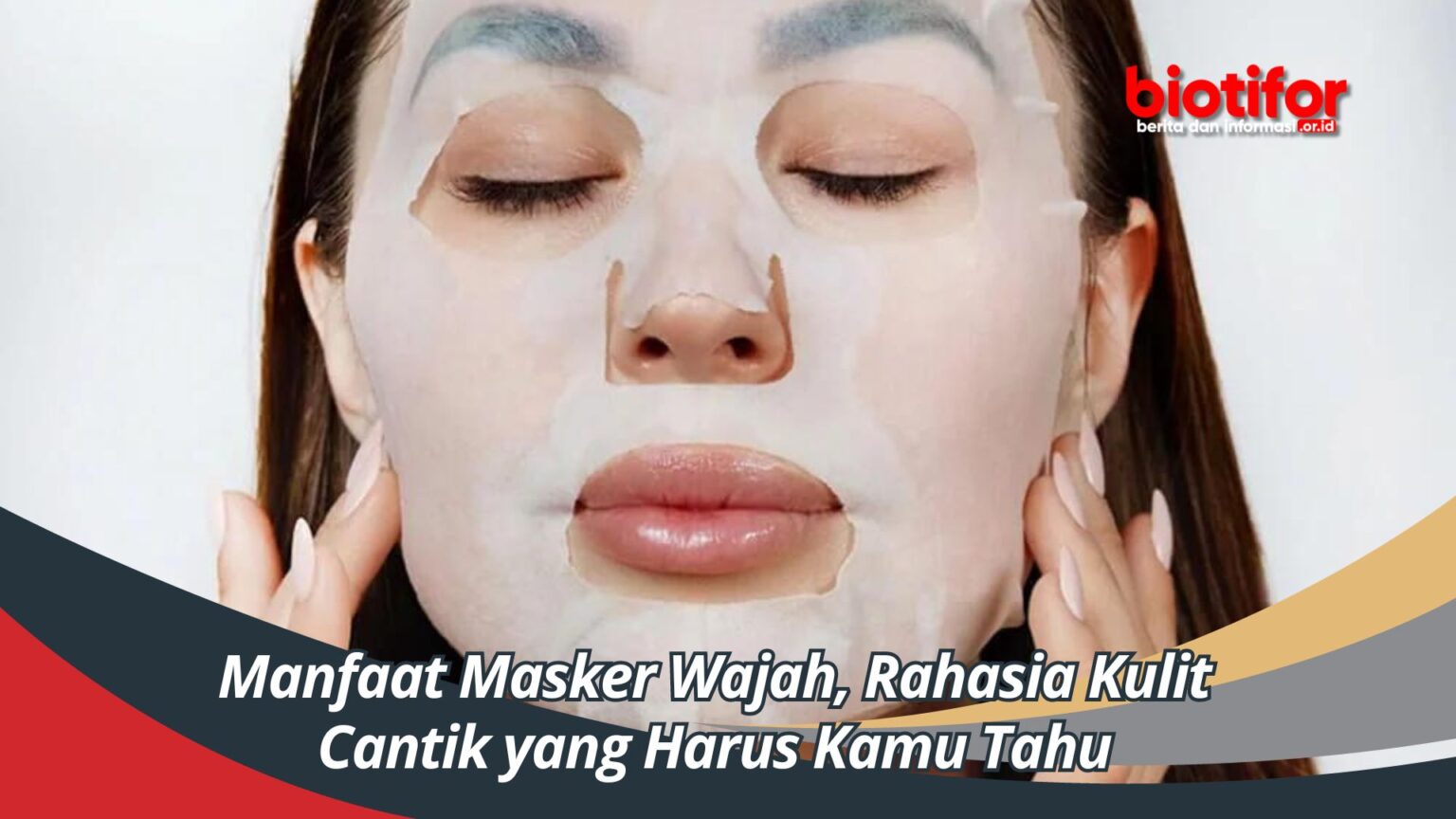 Manfaat Masker Wajah Rahasia Kulit Cantik Yang Harus Kamu Tahu