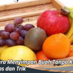 Cara Menyimpan Buah Tanpa Kulkas