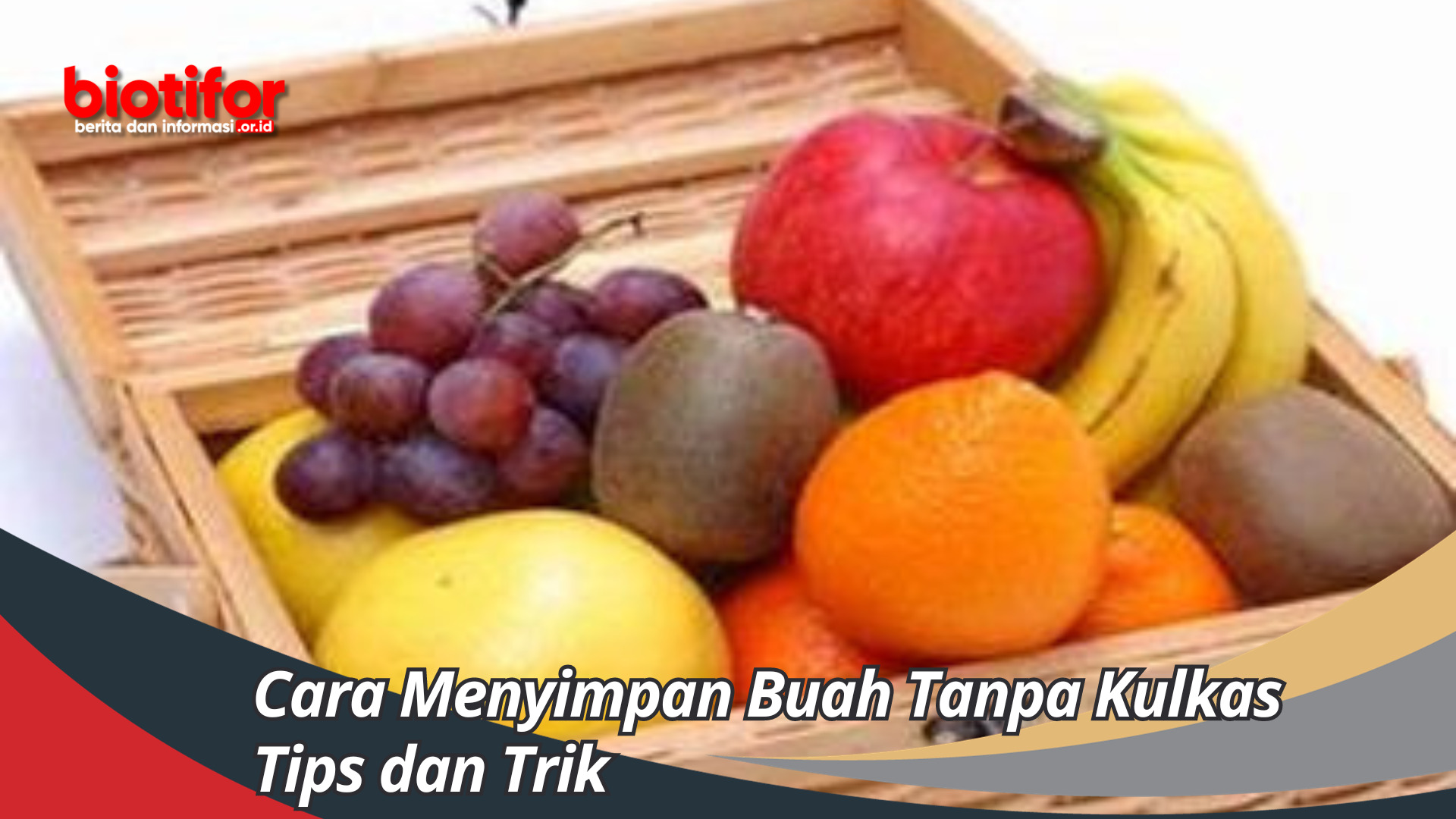 Cara Menyimpan Buah Tanpa Kulkas Tips dan Trik Agar Buah Awet Alami