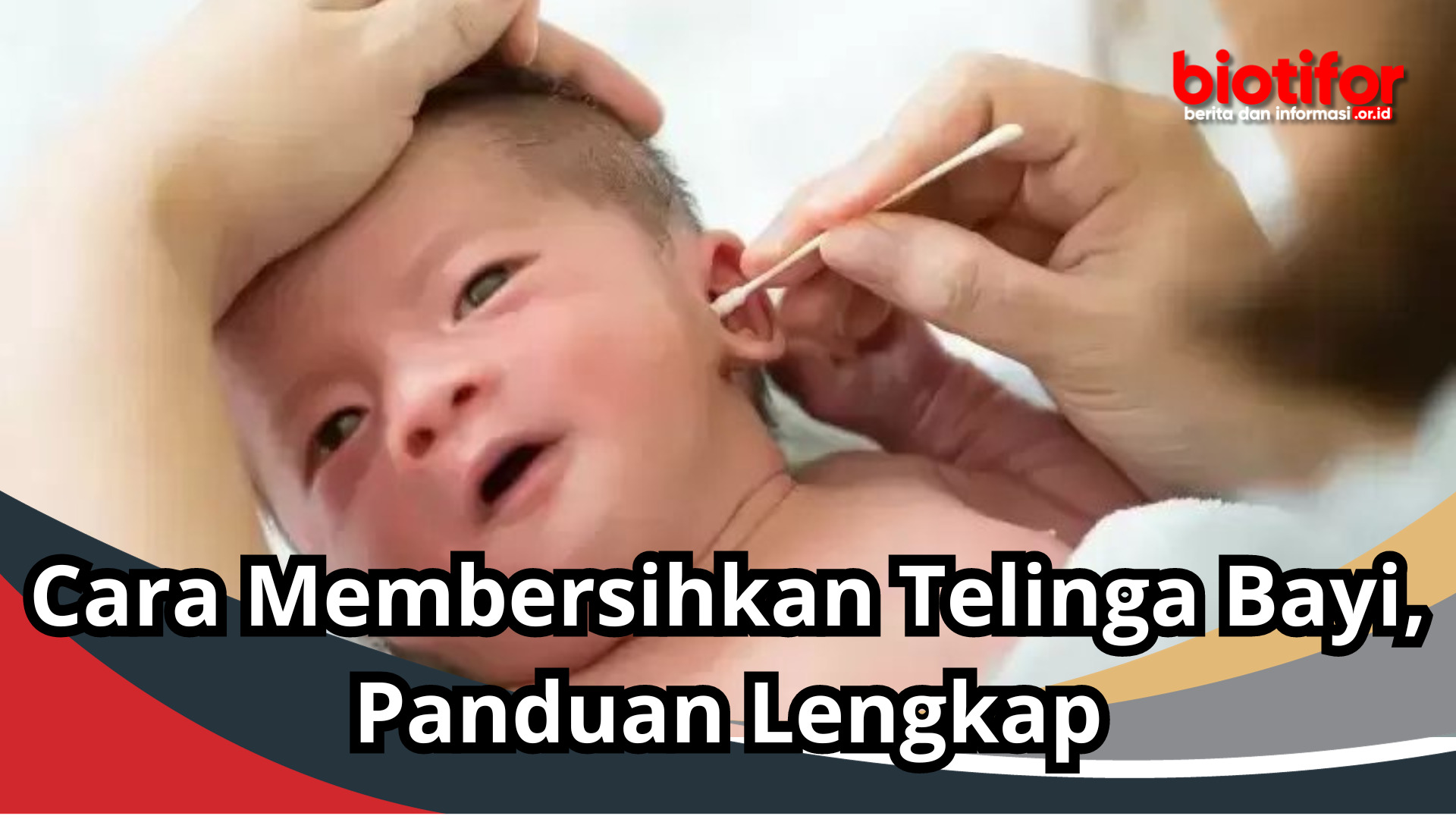 Cara Membersihkan Telinga Bayi, Panduan Lengkap