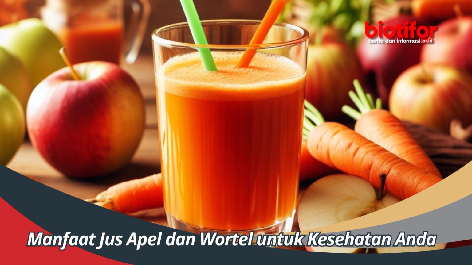 Manfaat Jus Apel Dan Wortel Untuk Kesehatan Anda - Biotifor