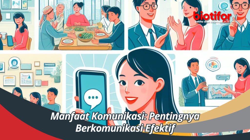 Manfaat Komunikasi: Pentingnya Berkomunikasi Efektif