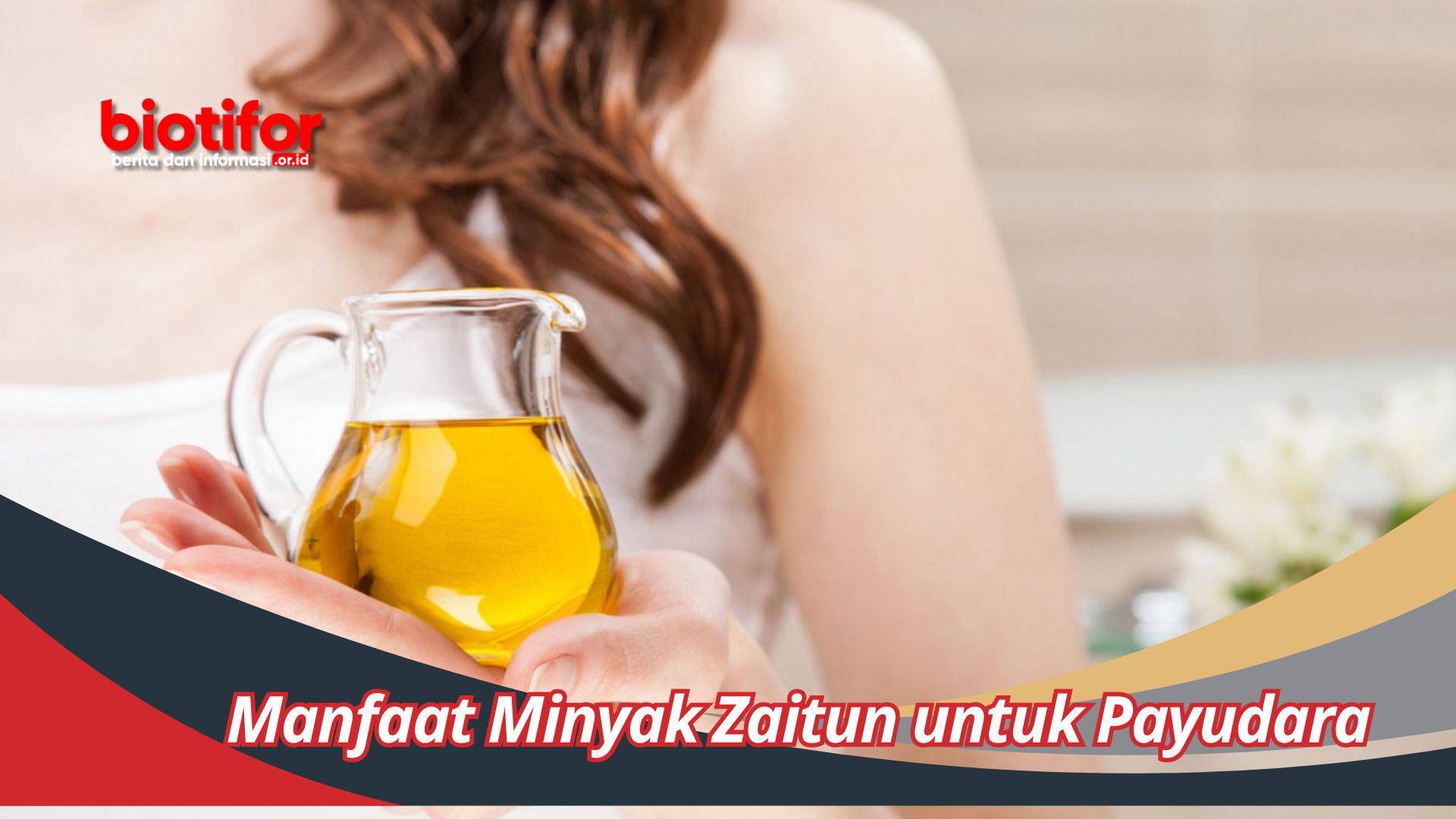 Manfaat Minyak Zaitun untuk Payudara: Keajaiban Dibalik Kecantikan Alami